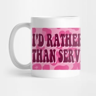 I'd Rather Serve Bumper Sticker Mug